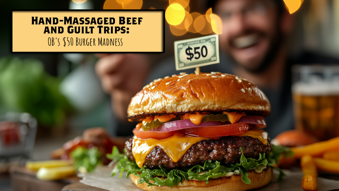 Hand-Massaged Beef and Guilt Trips: OB's $50 Burger Madness